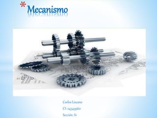Carlos Liscano
CI: 24549960
Sección: S1
*Mecanismo
 