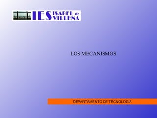 LOS MECANISMOS DEPARTAMENTO DE TECNOLOGÍA 