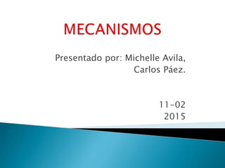 Presentado por: Michelle Avila,
Carlos Páez.
11-02
2015
 