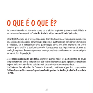 O que é o que é?
Para você entender exatamente como os produtos orgânicos ganham credibilidade, é
importante saber o que é...