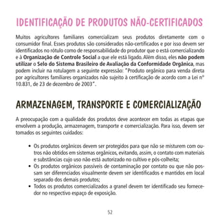 IDENTIFICAÇÃO DE PRODUTOS NÃO-CERTIFICADOS
Muitos agricultores familiares comercializam seus produtos diretamente com o
co...