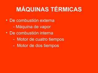 MÁQUINAS TÉRMICAS De combustión externa - Máquina de vapor De combustión interna -  Motor de cuatro tiempos -  Motor de dos tiempos 