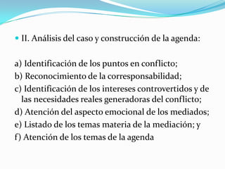 III. Construcción de soluciones:a) Aportación de alternativas;b) Evaluación y selección de alternativas de solución; yc) Construcción de acuerdos; IV. Final: a) Revisión y consenso de acuerdos; yb) Elaboración del convenio y, en su caso, firma del que adopte la forma escrita.