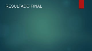 RESULTADO FINAL
 