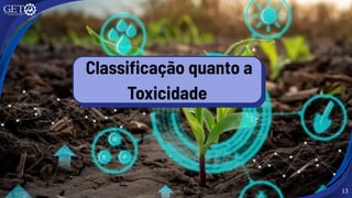 13
Classificação quanto a
Toxicidade
 