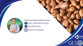 (62) 99687-8352
pedro_pires@discente.ufg.br
Pedro Henrique Oliveira Pires
@pedrohenrique.agro
 