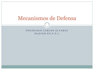 Psicólogo Carlos Álvarez Master en P.N.L Mecanismos de Defensa 