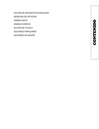 ACCIÓN DE INCONSTITUCIONALIDAD
DERECHO DE PETICIÓN
HABEAS DATA
HABEAS CORPUS
ACCION DE TUTELA
ACCIONES POPULARES
ACCIONES DE GRUPO
CONTENIDO
 