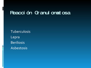 Reacción Granulomatosa Tuberculosis Lepra Beriliosis Asbestosis 