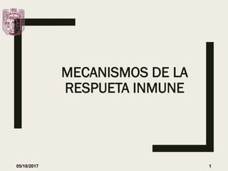 MECANISMOS DE LA
RESPUETA INMUNE
05/10/2017 1
 