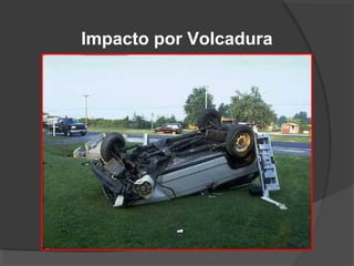 Impacto por Volcadura
 