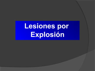 Lesiones por
Explosión
 