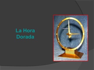 La Hora
Dorada
 