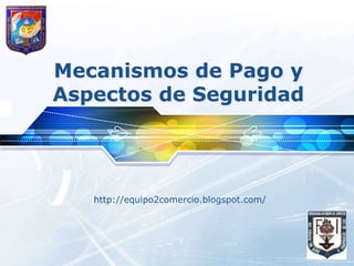 Mecanismos de Pago y Aspectos de Seguridad http://equipo2comercio.blogspot.com/ 