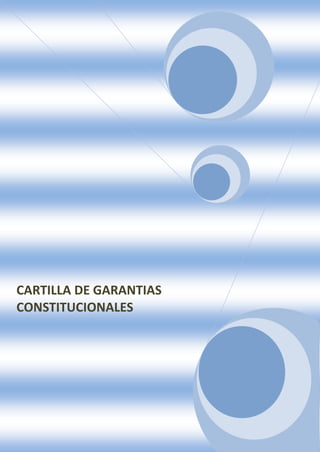 CARTILLA DE GARANTIAS
CONSTITUCIONALES
 