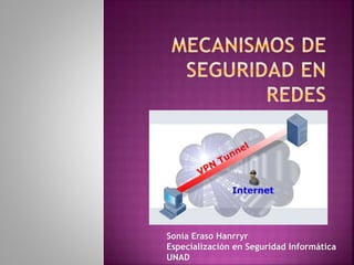 Sonia Eraso Hanrryr
Especialización en Seguridad Informática
UNAD
 