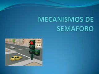 MECANISMOS DE SEMAFORO 