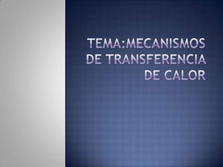 TEMA:MECANISMOS DE TRANSFERENCIA DE CALOR 