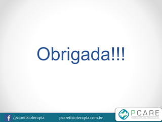 pcarefisioterapia.com.br/pcarefisioterapia
Obrigada!!!
 