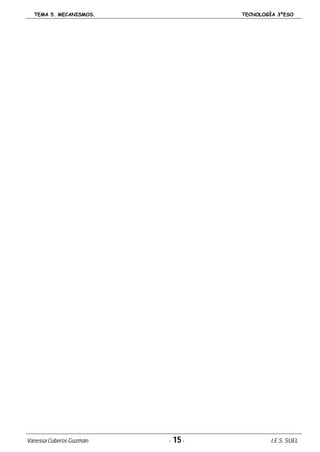 TEMA 5. MECANISMOS. TECNOLOGÍA 3ºESO
Vanessa Cuberos Guzmán - 15- I.E.S. SUEL
 