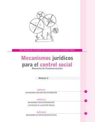 • 3 •
Plan Nacional de Formación para el Control Social a la Gestión Pública
CAPÍTULO I
MECANISMOS PARA OBTENER INFORMACIÓ...