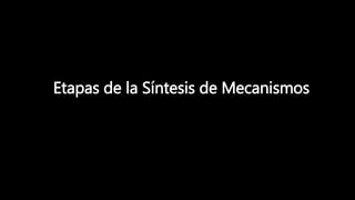 Etapas de la Síntesis de Mecanismos
 