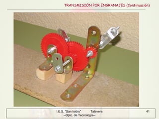 I.E.S. "San Isidro" Talavera
--Dpto. de Tecnología--
41
TRANSMISIÓN POR ENGRANAJES (Continuación)
 