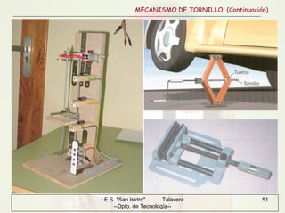 I.E.S. "San Isidro" Talavera
--Dpto. de Tecnología--
51
MECANISMO DE TORNILLO. (Continuación)
 