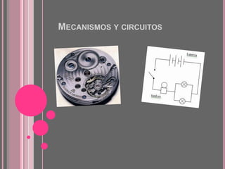 Mecanismos y circuitos 