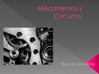 Mecanismos y Circuitos. Brenda Aravena. 