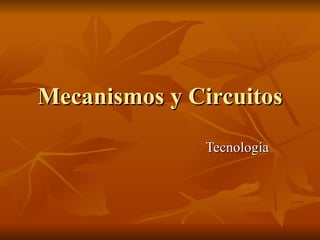 Mecanismos y Circuitos Tecnología 