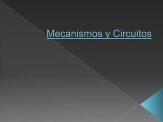 Mecanismos y Circuitos 