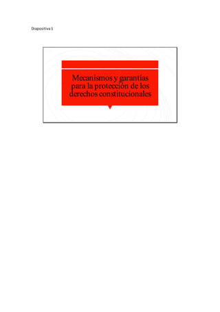 Diapositiva1
Mecanismosy garantías
para la protección de los
derechosconstitucionales
 