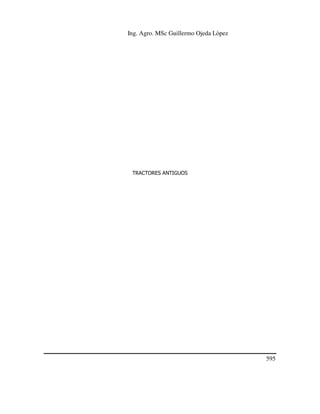Ing. Agro. MSc Guillermo Ojeda Lòpez

TRACTORES ANTIGUOS

595

 
