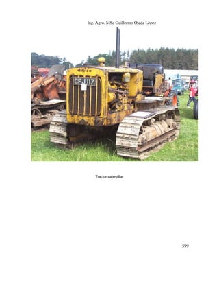 Ing. Agro. MSc Guillermo Ojeda Lòpez

Tractor caterpìllar

599

 