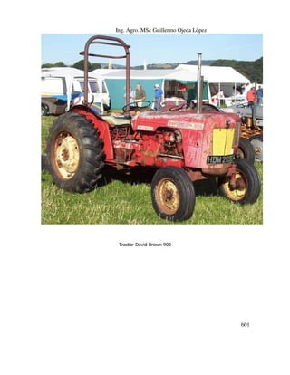 Ing. Agro. MSc Guillermo Ojeda Lòpez

Tractor David Brown 900

601

 