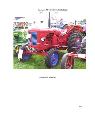 Ing. Agro. MSc Guillermo Ojeda Lòpez

Tractor David Brown 900

602

 