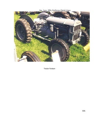 Ing. Agro. MSc Guillermo Ojeda Lòpez

Tractor Fordson

606

 