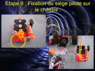 Etape 9 : Fixation du siège pilote sur
             le châssis .
 
