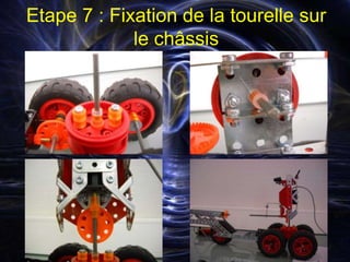 Etape 7 : Fixation de la tourelle sur
             le châssis
 