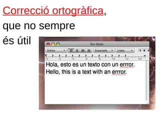Correcció ortogràfica,
que no sempre
és útil
 