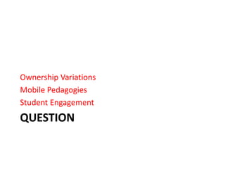 questionOwnership Variations Mobile PedagogiesStudent Engagement 
