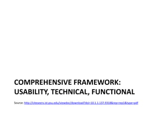 Comprehensive framework:usability, technical, functionalSource: http://citeseerx.ist.psu.edu/viewdoc/download?doi=10.1.1.137.9318&rep=rep1&type=pdf
