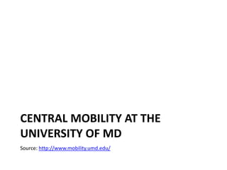 Central mobility at the University of MDSource: http://www.mobility.umd.edu/