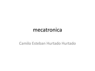 mecatronica Camilo Esteban Hurtado Hurtado 