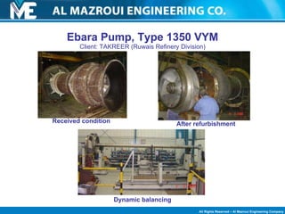 Ebara Pump,  Type 1350 VYM Client: TAKREER (Ruwais Refinery Division) Received condition After refurbishment Dynamic balancing 
