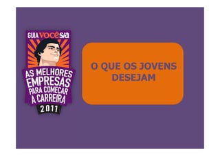 O QUE OS JOVENS
    DESEJAM
 