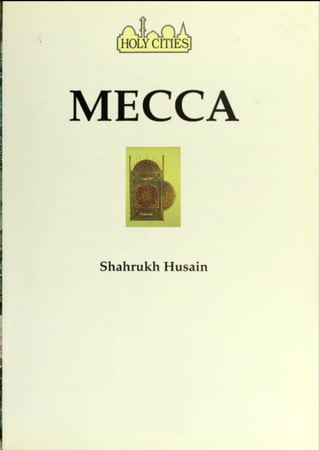 HOLY CITIES
MECCA
Shahrukh Husain
 