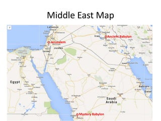 Middle East Map
• .

Ancient Babylon
Jerusalem

Mystery Babylon

 
