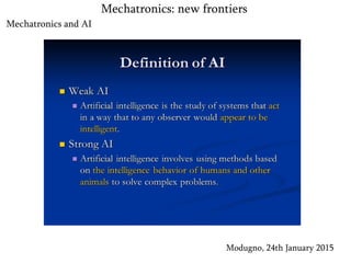 Mechatronics and AI
Modugno, 24th January 2015
Mechatronics: new frontiers
 